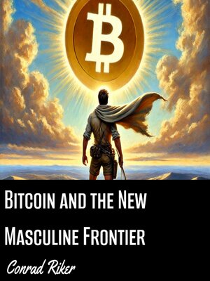 cover image of Bitcoin and the New Masculine Frontier